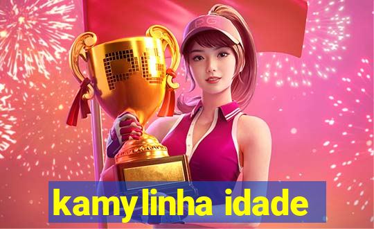 kamylinha idade